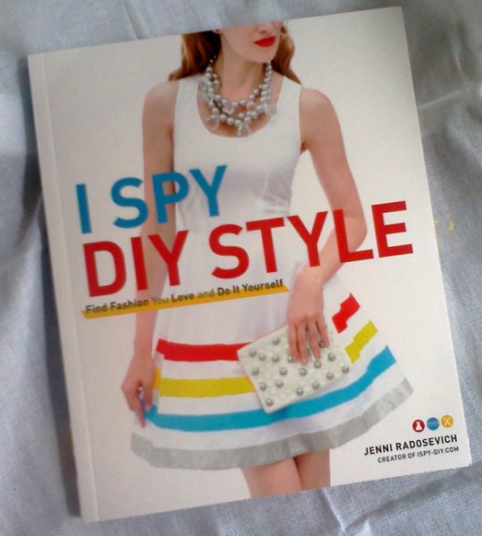 I Spy DIY Style: Find Fashion You Love and Do It Yourself by Jenni  Radosevich