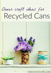 3 Charming Craft ideas for recycled cans - dollar store crafts