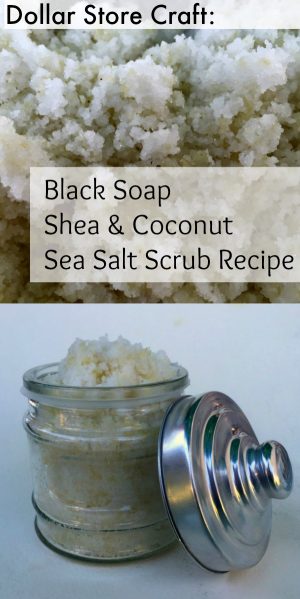 Dollar Store Salt Scrub Recipe: Black soap, shea butter, and coconut oil - dollar store crafts